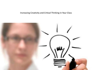 Increasing Creativity and Critical Thinking in Your Class
 