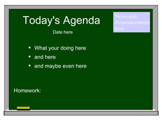 Today's Agenda Date here Homework:  ,[object Object],[object Object],[object Object],News and  Announcements here 