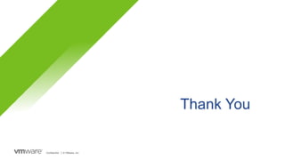 Thank You
Confidential │ © VMware, Inc.
 