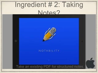 Ingredient # 2: Taking
Notes?
Take an existing PDF for structured notes.
 