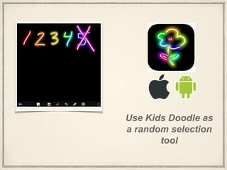 Use Kids Doodle as
a random selection
tool
 