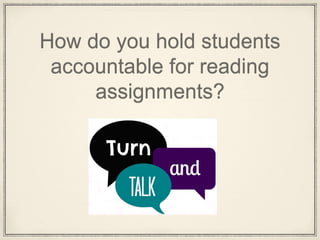 How do you hold students
accountable for reading
assignments?
 