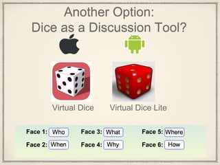 Another Option:
Dice as a Discussion Tool?
Virtual Dice Virtual Dice Lite
 