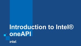 Introduction to Intel®
oneAPI
 