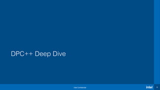 Intel Confidential 32
DPC++ Deep Dive
 