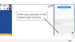 15
Enter your guesses in the
bottom right chat box
 