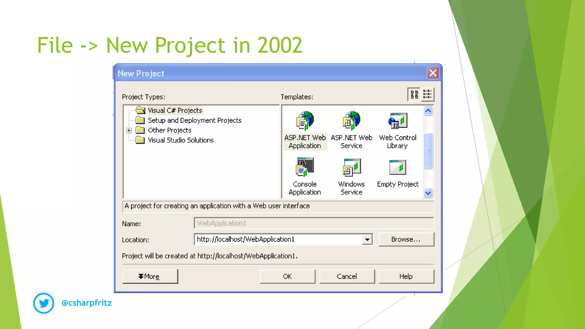 @csharpfritz
File -> New Project in 2002
 