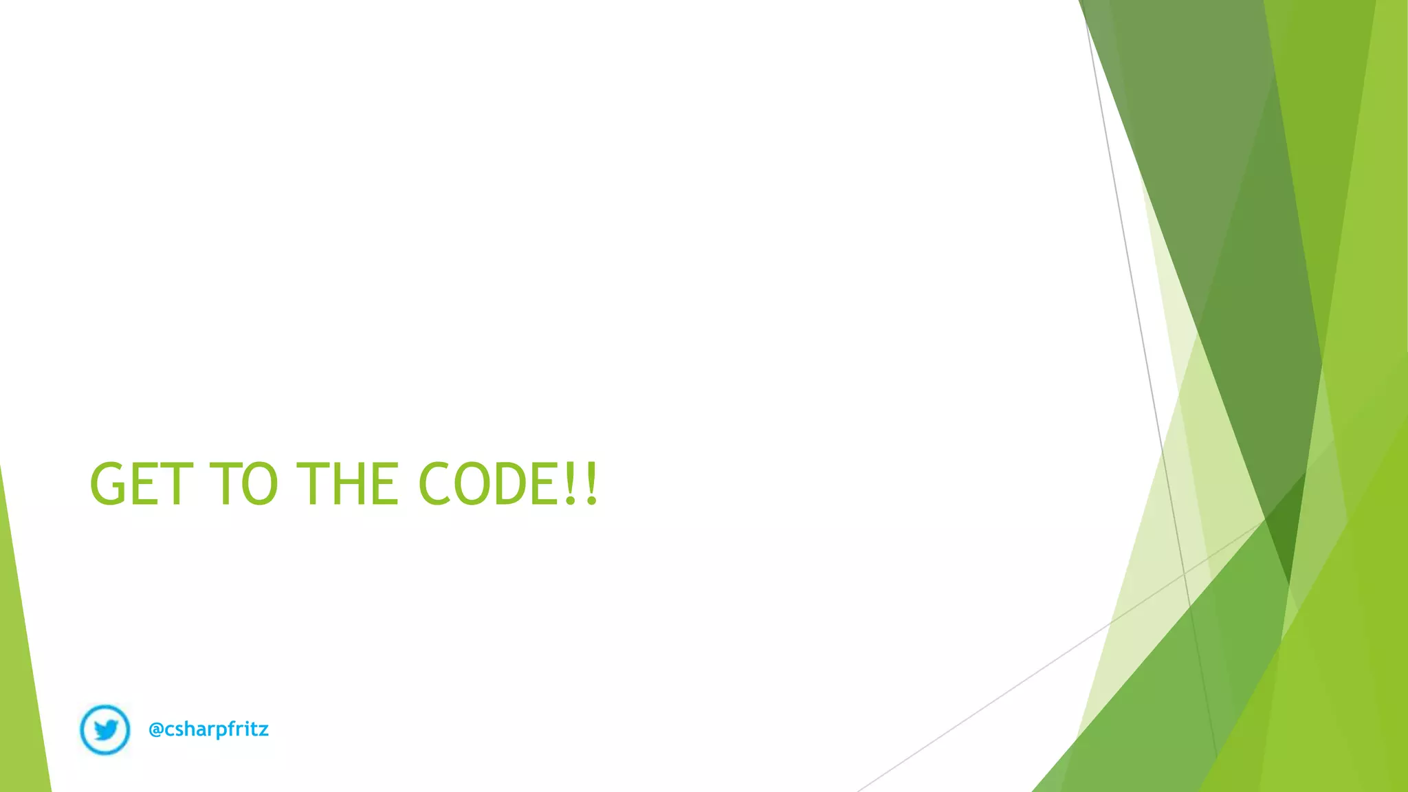 @csharpfritz
GET TO THE CODE!!
 