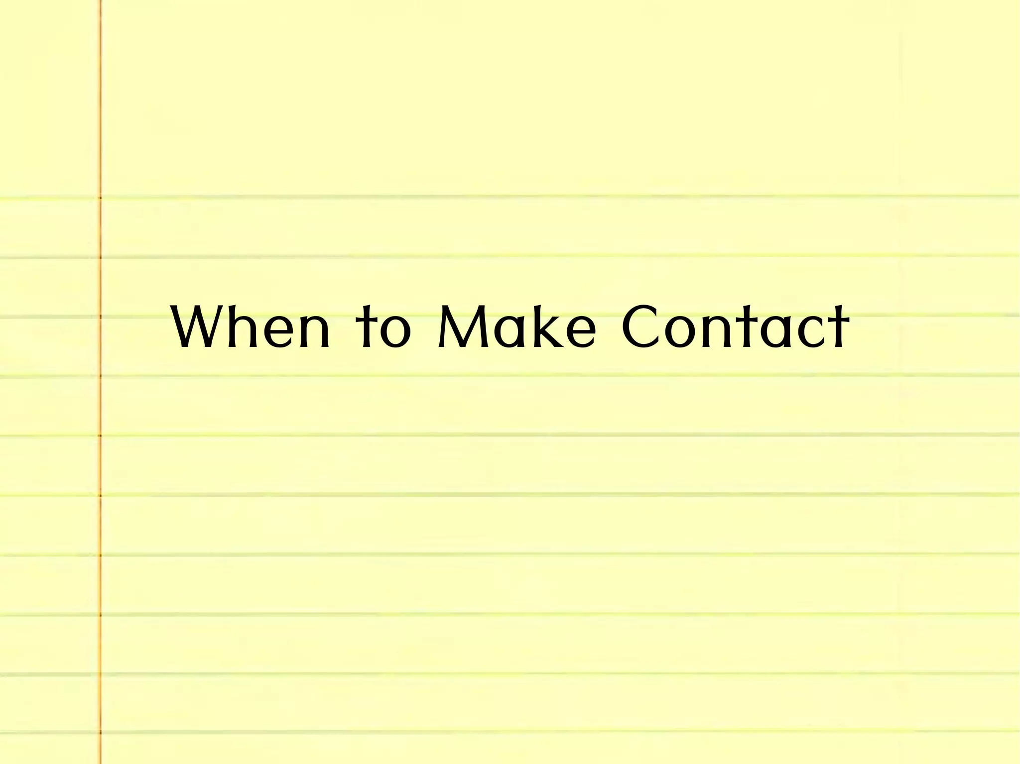 When to Make Contact
 