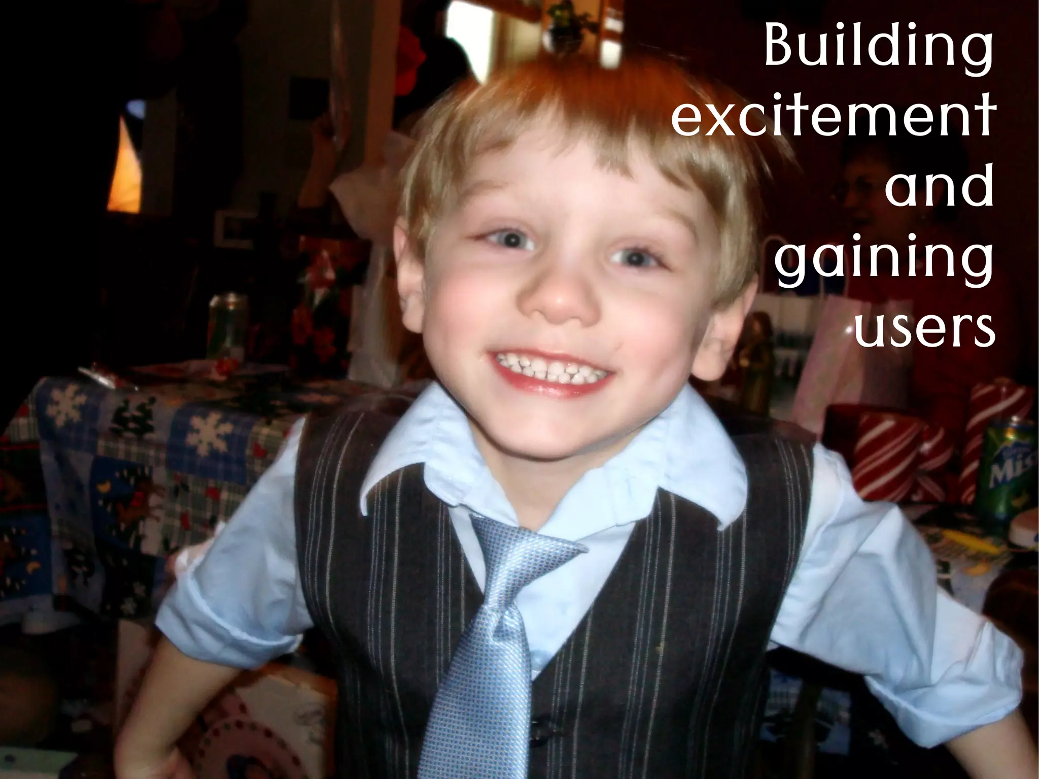 Building
excitement
and
gaining
users
 