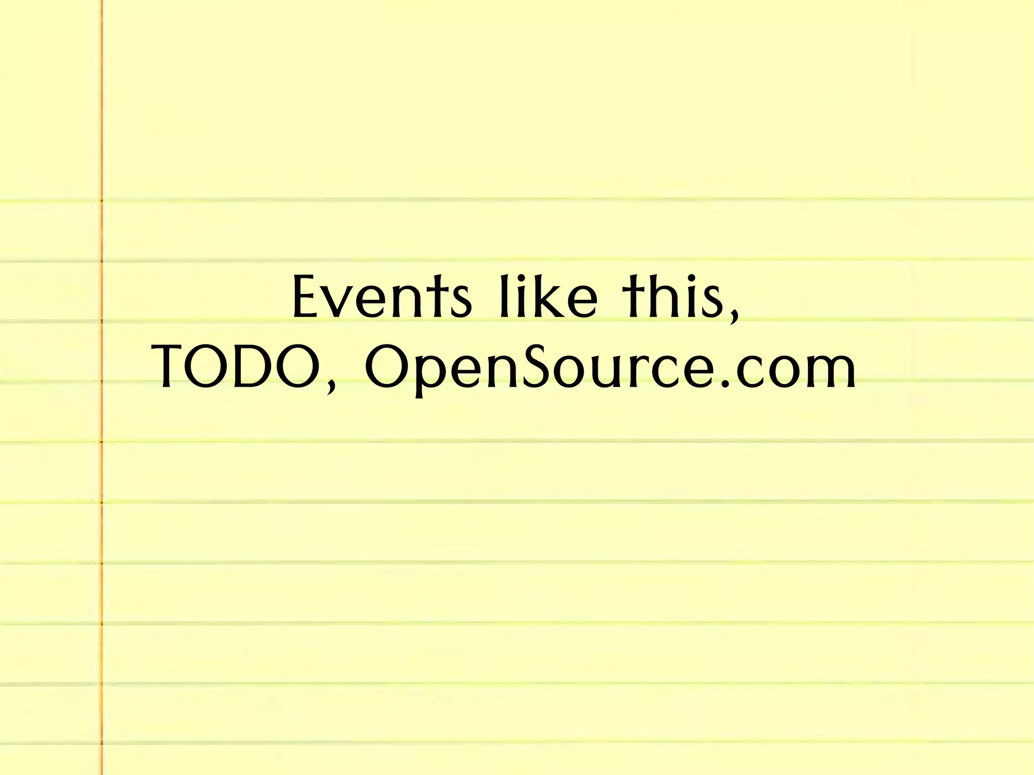 Events like this,
TODO, OpenSource.com
 