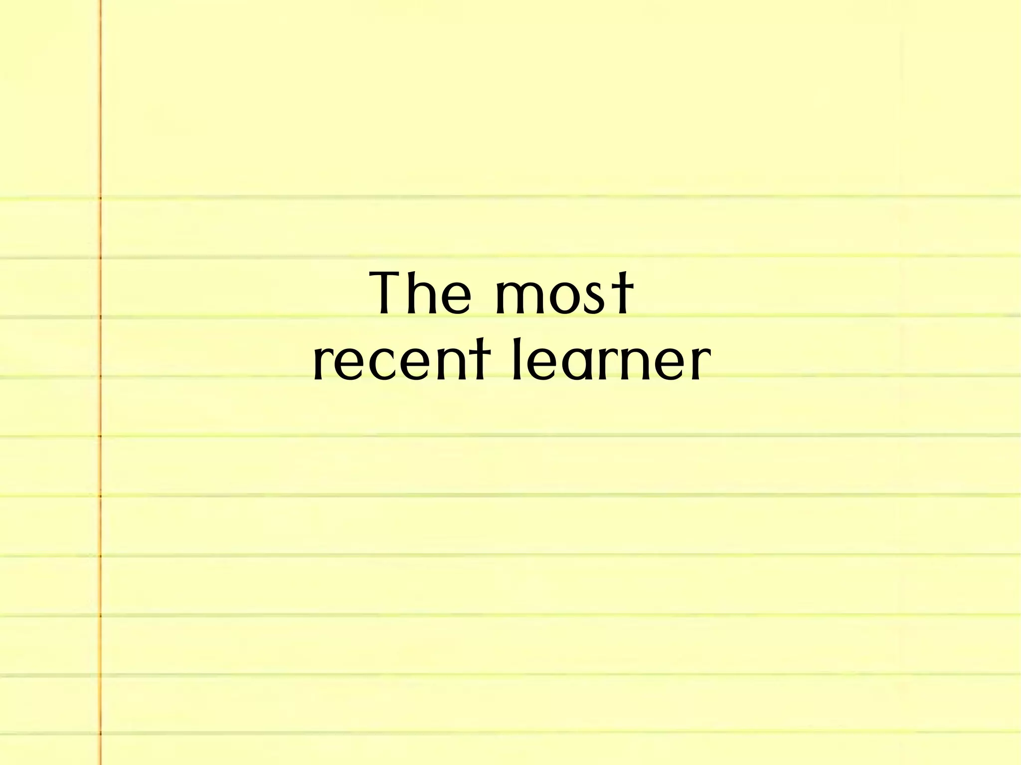 The most
recent learner
 