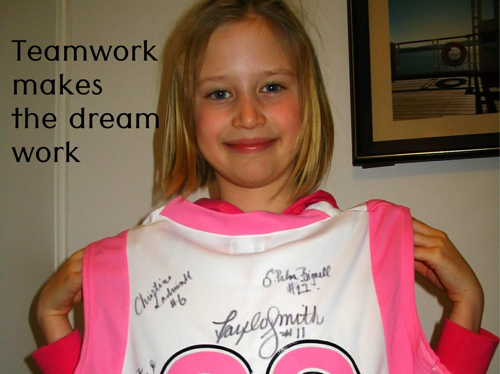 Teamwork
makes
the dream
work
 