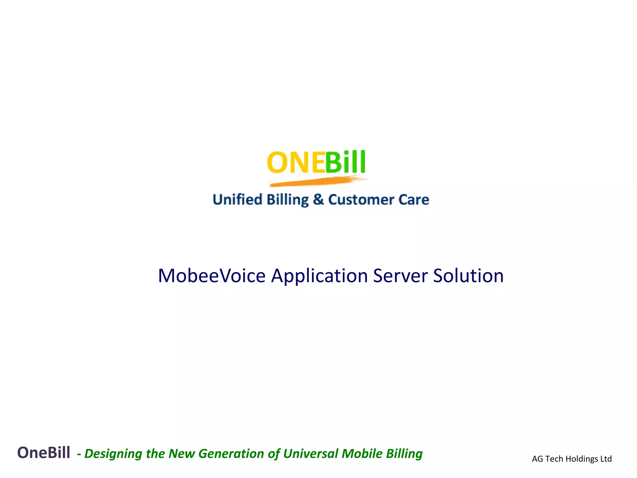 MobeeVoice Application Server Solution




OneBill   - Designing the New Generation of Universal Mobile Billing   AG Tech Holdings Ltd
 