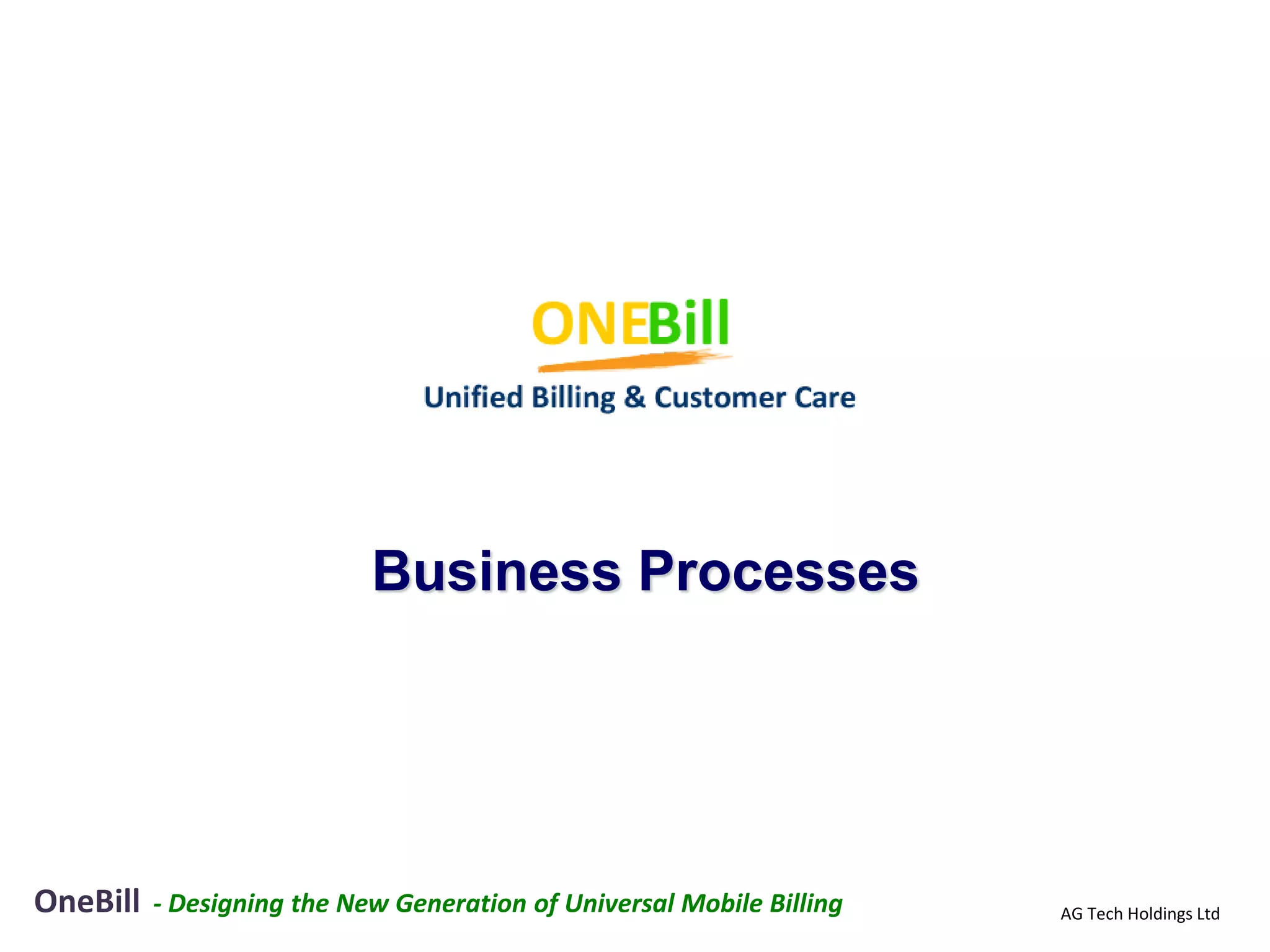 Business Processes




OneBill   - Designing the New Generation of Universal Mobile Billing   AG Tech Holdings Ltd
 