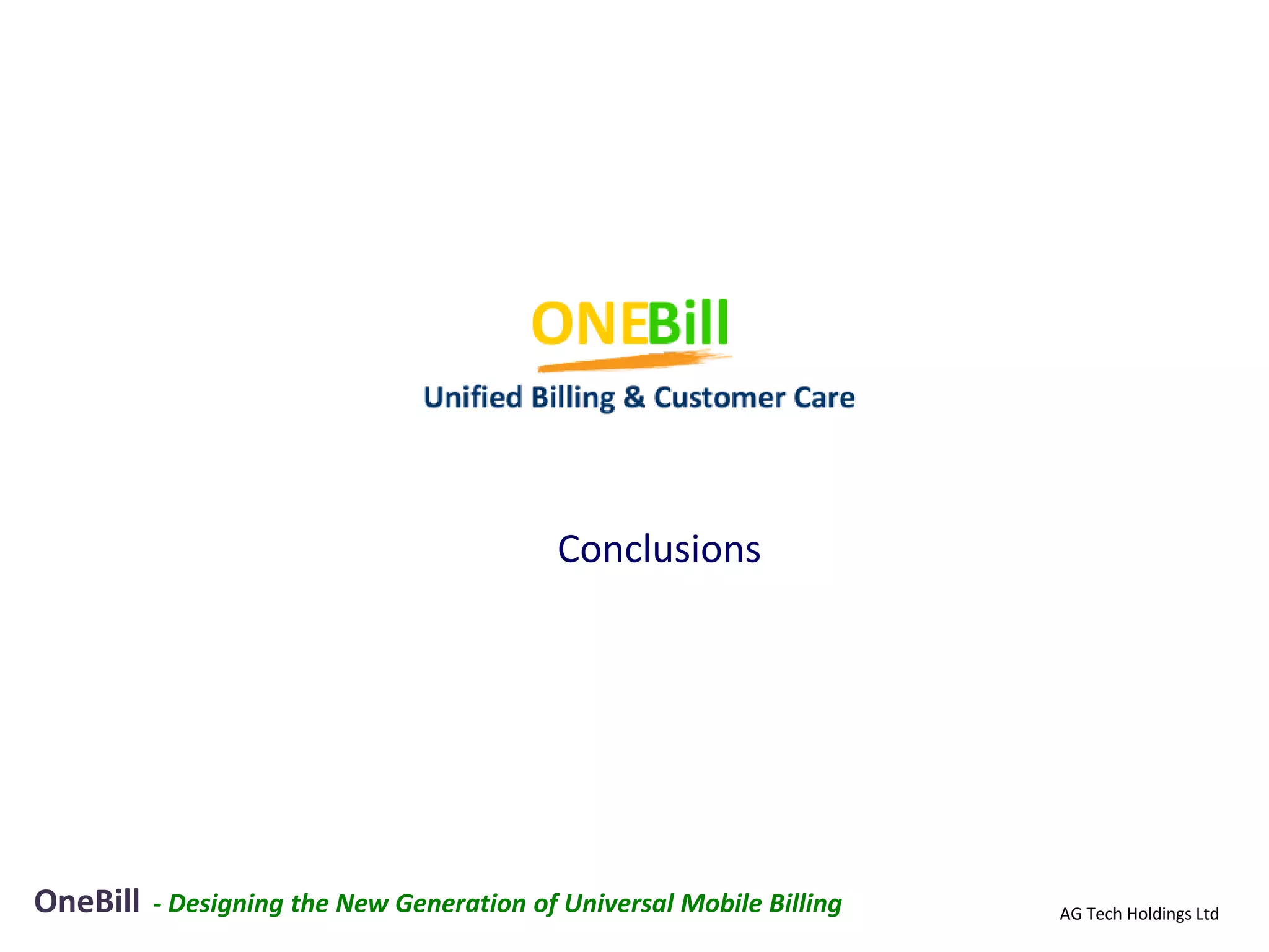 Conclusions




OneBill   - Designing the New Generation of Universal Mobile Billing   AG Tech Holdings Ltd
 