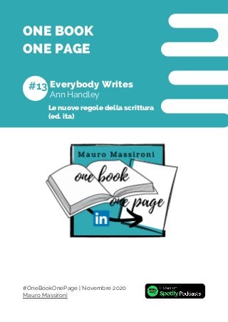 Ann Handley
Everybody Writes
ONE BOOK
ONE PAGE
#13
Mauro Massironi
#OneBookOnePage | Novembre 2020
Le nuove regole della scrittura
(ed. ita)
 