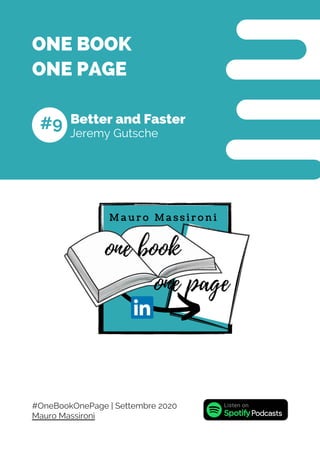Jeremy Gutsche
Better and Faster
ONE BOOK
ONE PAGE
#9
Mauro Massironi
#OneBookOnePage | Settembre 2020
 