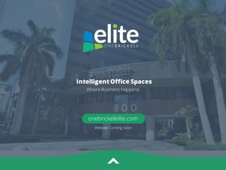 Intelligent Office Spaces
Where Business Happens
onebrickellelite.com
Website Coming Soon
 