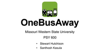Missouri Western State University 
PSY 600 
• Stewart Hutchison 
• Santhosh Kasula 
 
