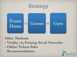 Strategy Other Methods: - Virality via Existing Social Networks  - Online Tickets Sales - Recommendations 