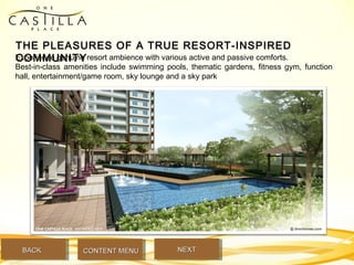 THE PLEASURES OF A TRUE RESORT-INSPIRED
COMMUNITYExperience genuine resort ambience with various active and passive comforts.
Best-in-class amenities include swimming pools, thematic gardens, fitness gym, function
hall, entertainment/game room, sky lounge and a sky park
BACKBACK NEXTNEXTCONTENT MENUCONTENT MENU
 