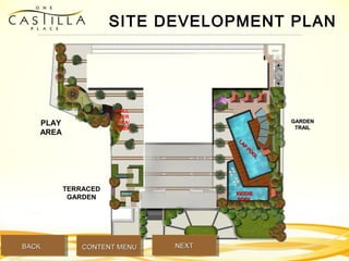LAP
PO
O
L
LAP
PO
O
L
KIDDIEKIDDIE
POOLPOOL
GARDENGARDEN
TRAILTRAIL
PLAY
AREA
SPILL
OVER
AREA/
PLAZA
TERRACED
GARDEN
SITE DEVELOPMENT PLAN
BACKBACK NEXTNEXTCONTENT MENUCONTENT MENU
 