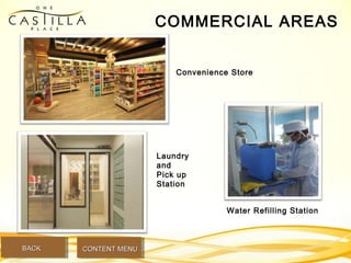 Water Refilling Station
Laundry
and
Pick up
Station
Convenience Store
COMMERCIAL AREAS
BACKBACK CONTENT MENUCONTENT MENU
 