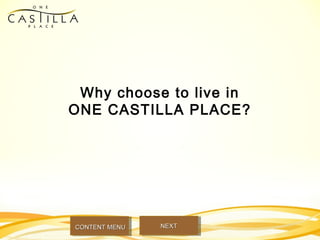 Why choose to live in
ONE CASTILLA PLACE?
NEXTNEXTCONTENT MENUCONTENT MENU
 