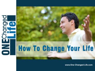 How To Change Your life

 