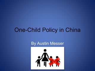 One-Child Policy in China
By Austin Messer
 