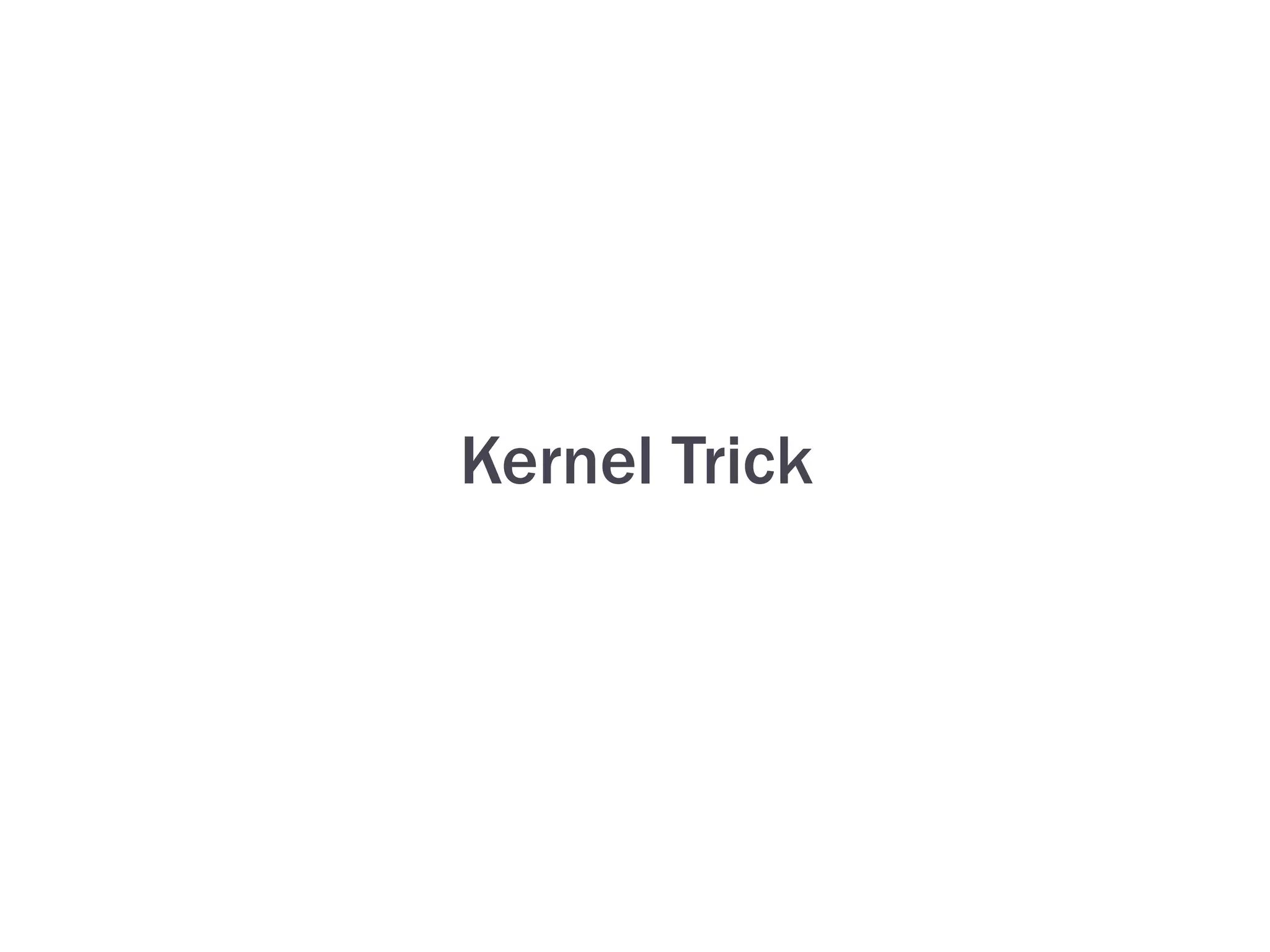 Kernel Trick
 