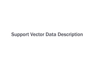 Support Vector Data Description
 