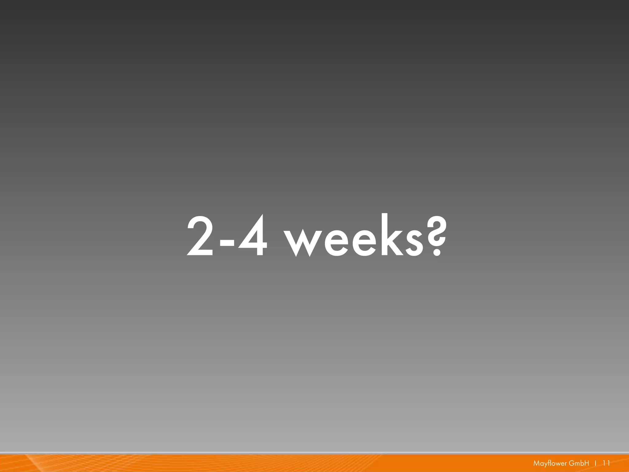 2-4 weeks?


             Mayflower GmbH I 11
 