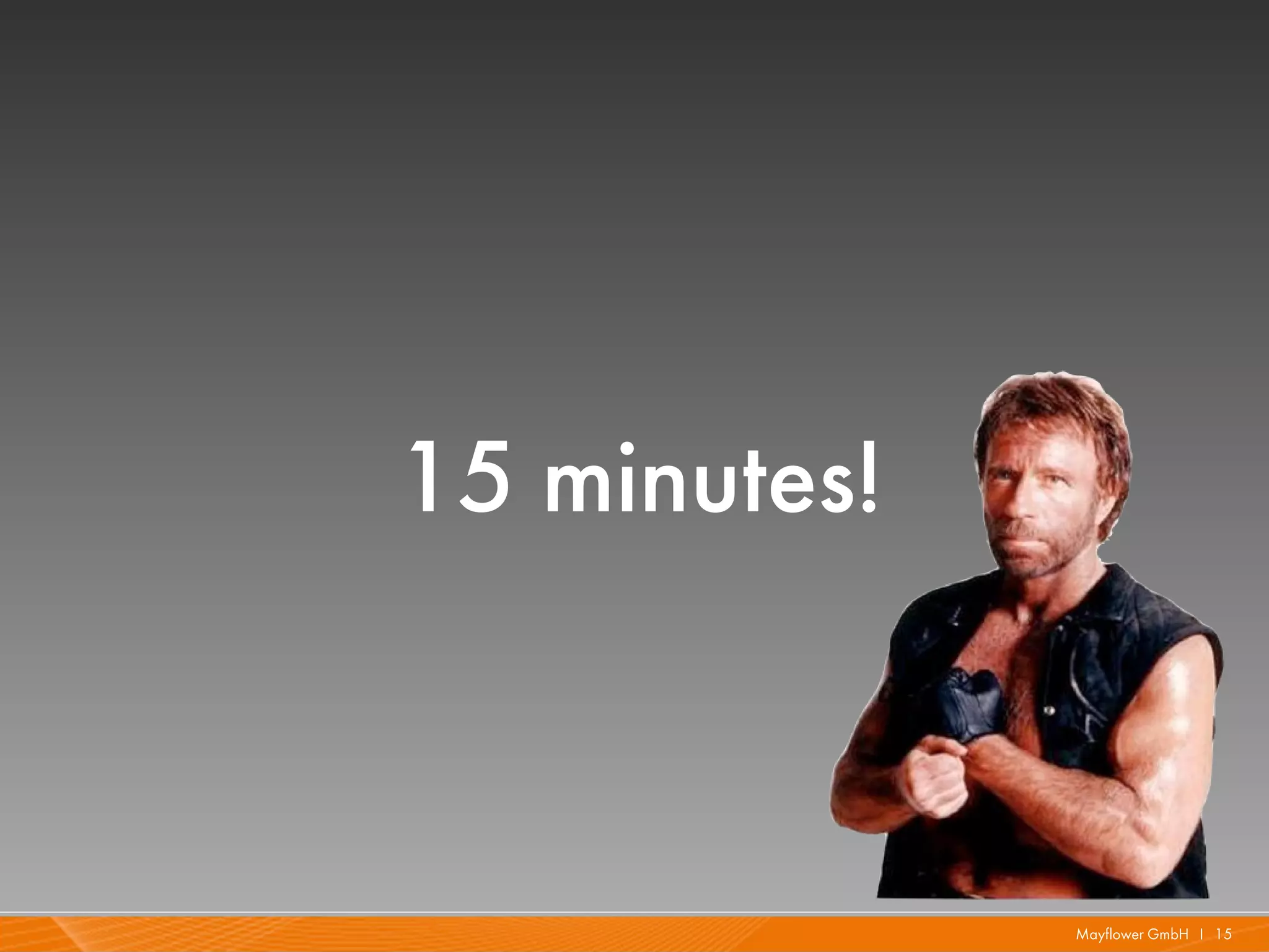 15 minutes!



              Mayflower GmbH I 15
 