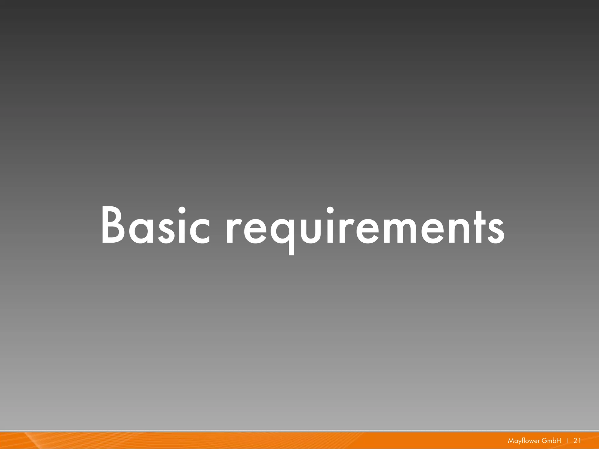 Basic requirements


                     Mayflower GmbH I 21
 