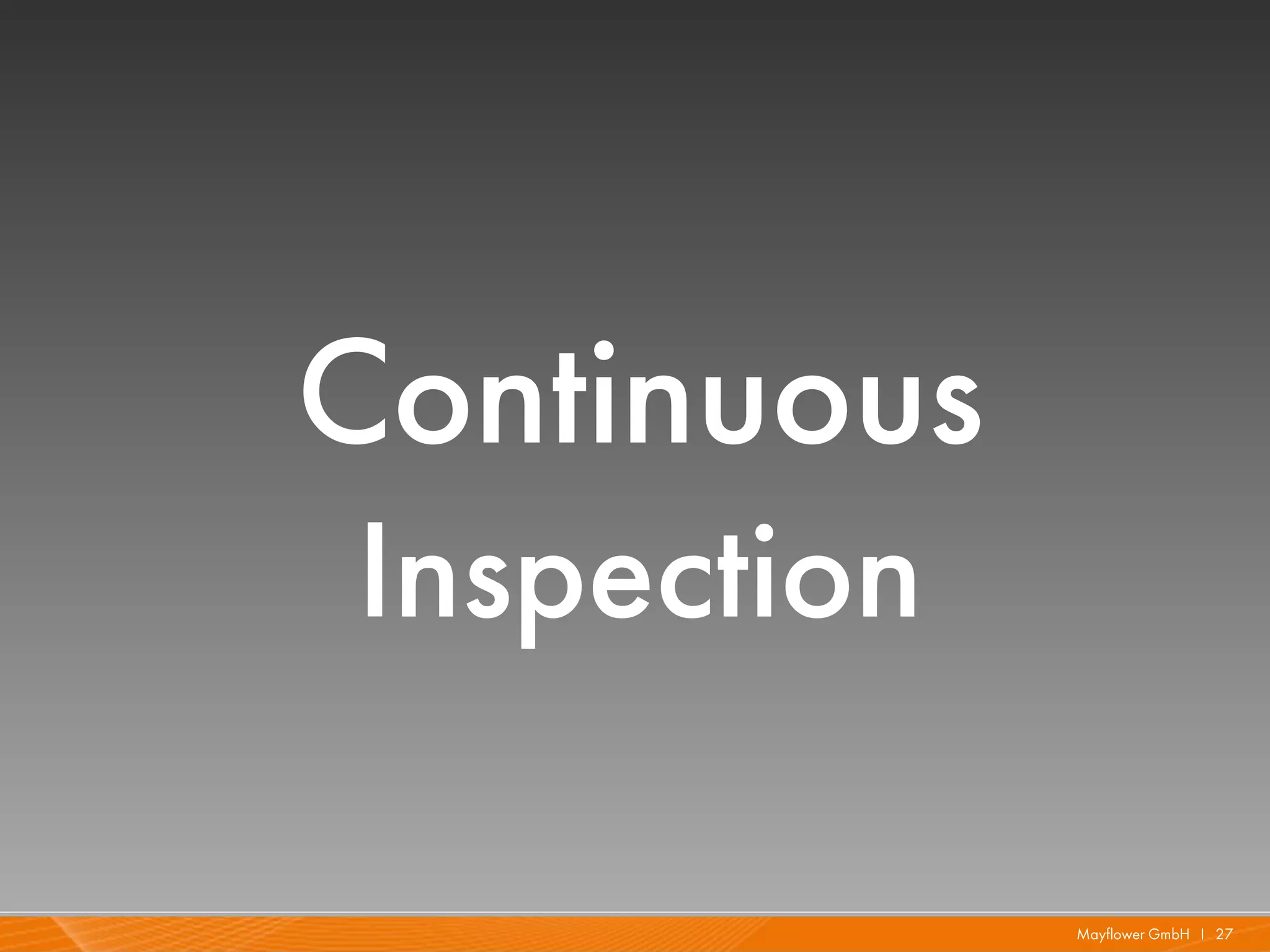 Continuous
Inspection

             Mayflower GmbH I 27
 