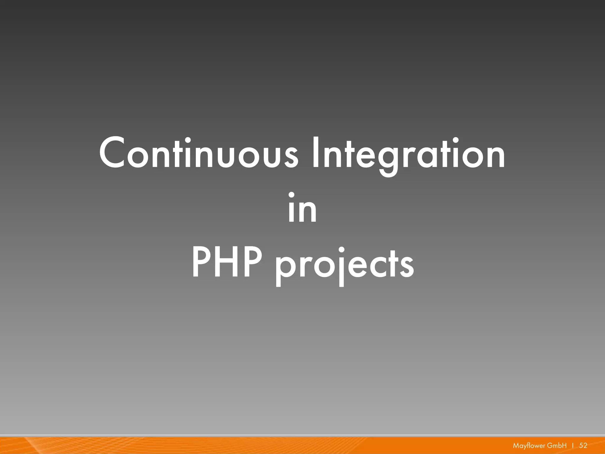 Continuous Integration
          in
     PHP projects


                         Mayflower GmbH I 52
 