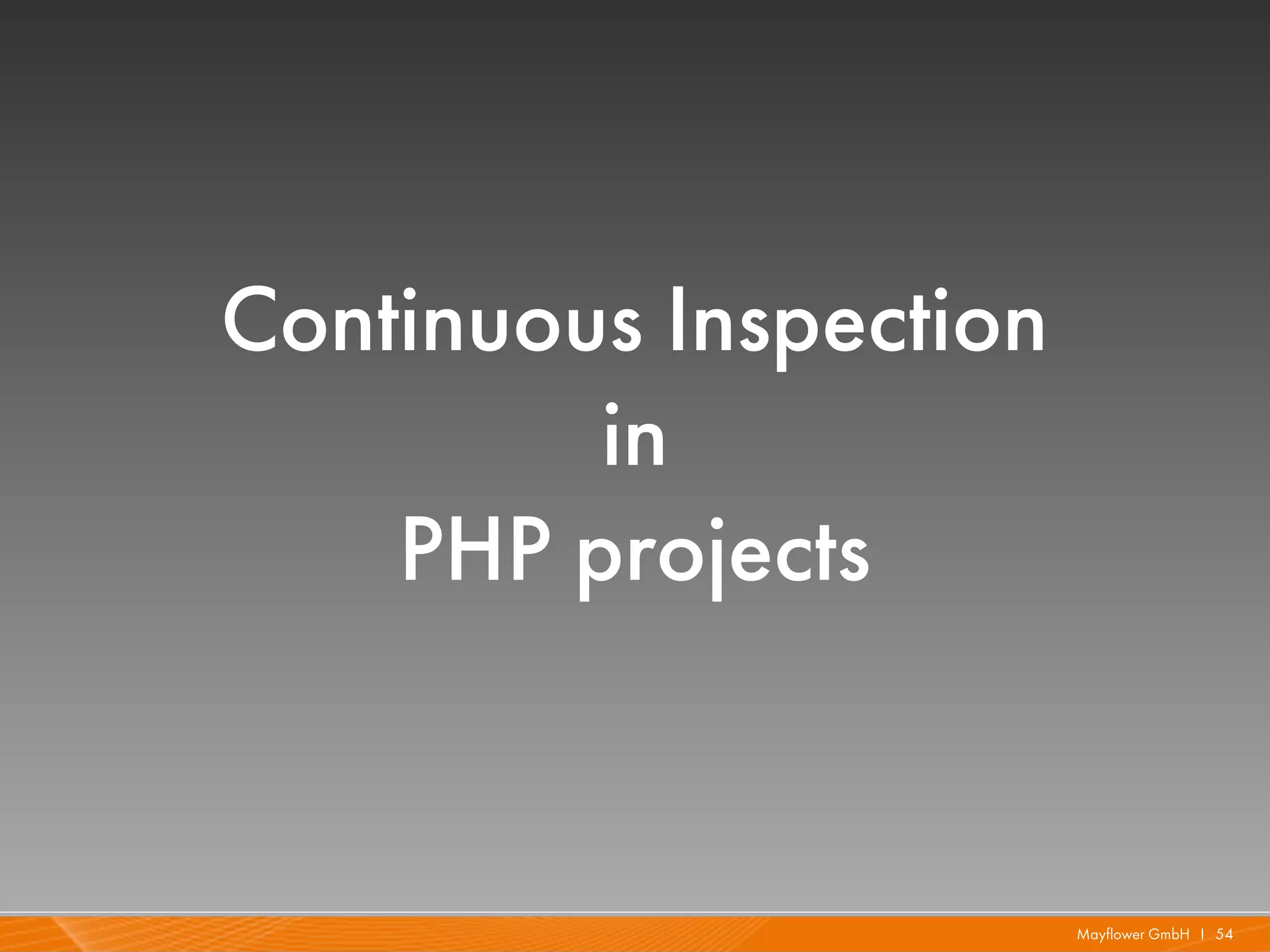 Continuous Inspection
         in
    PHP projects


                        Mayflower GmbH I 54
 