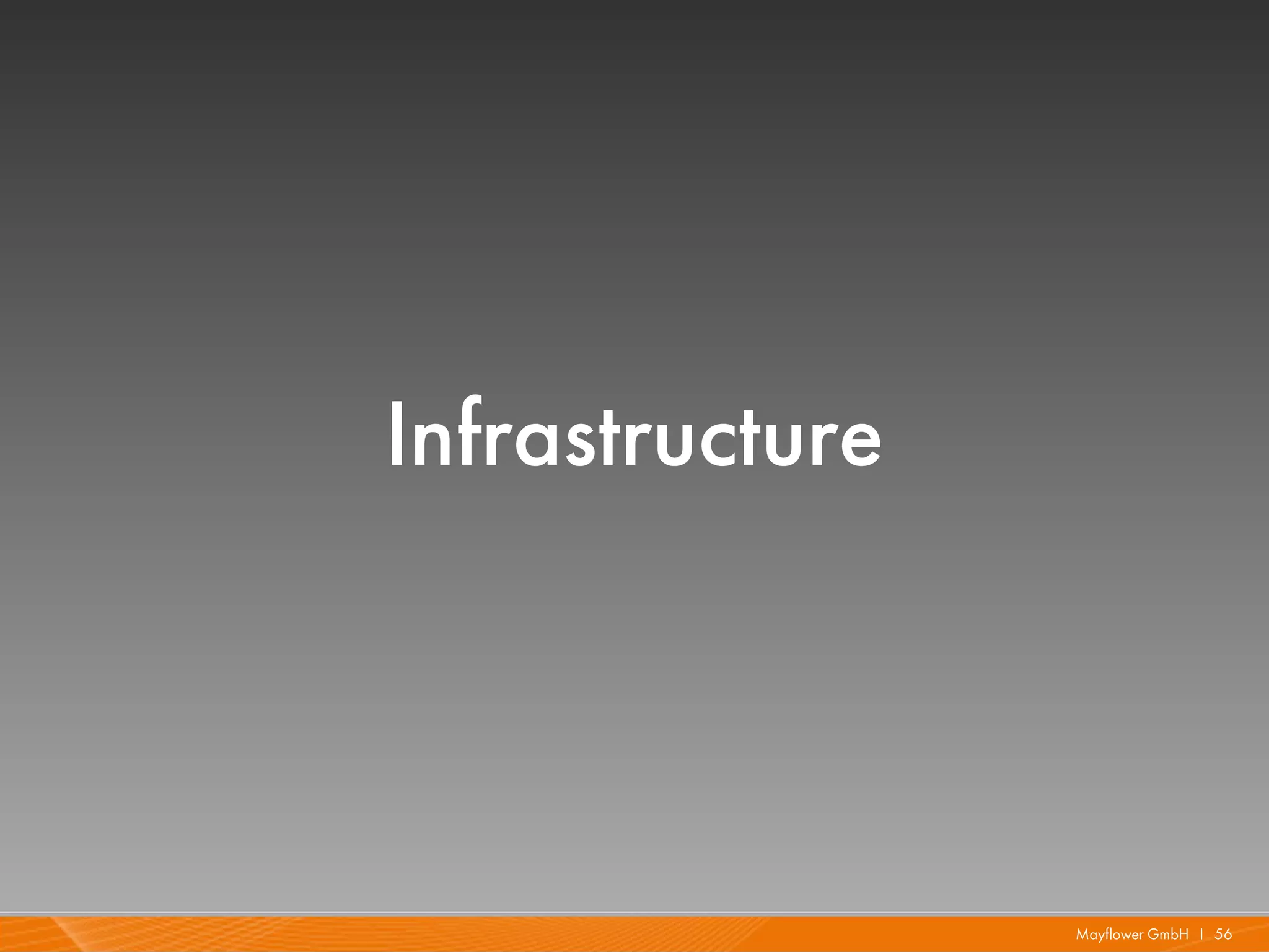 Infrastructure



                 Mayflower GmbH I 56
 