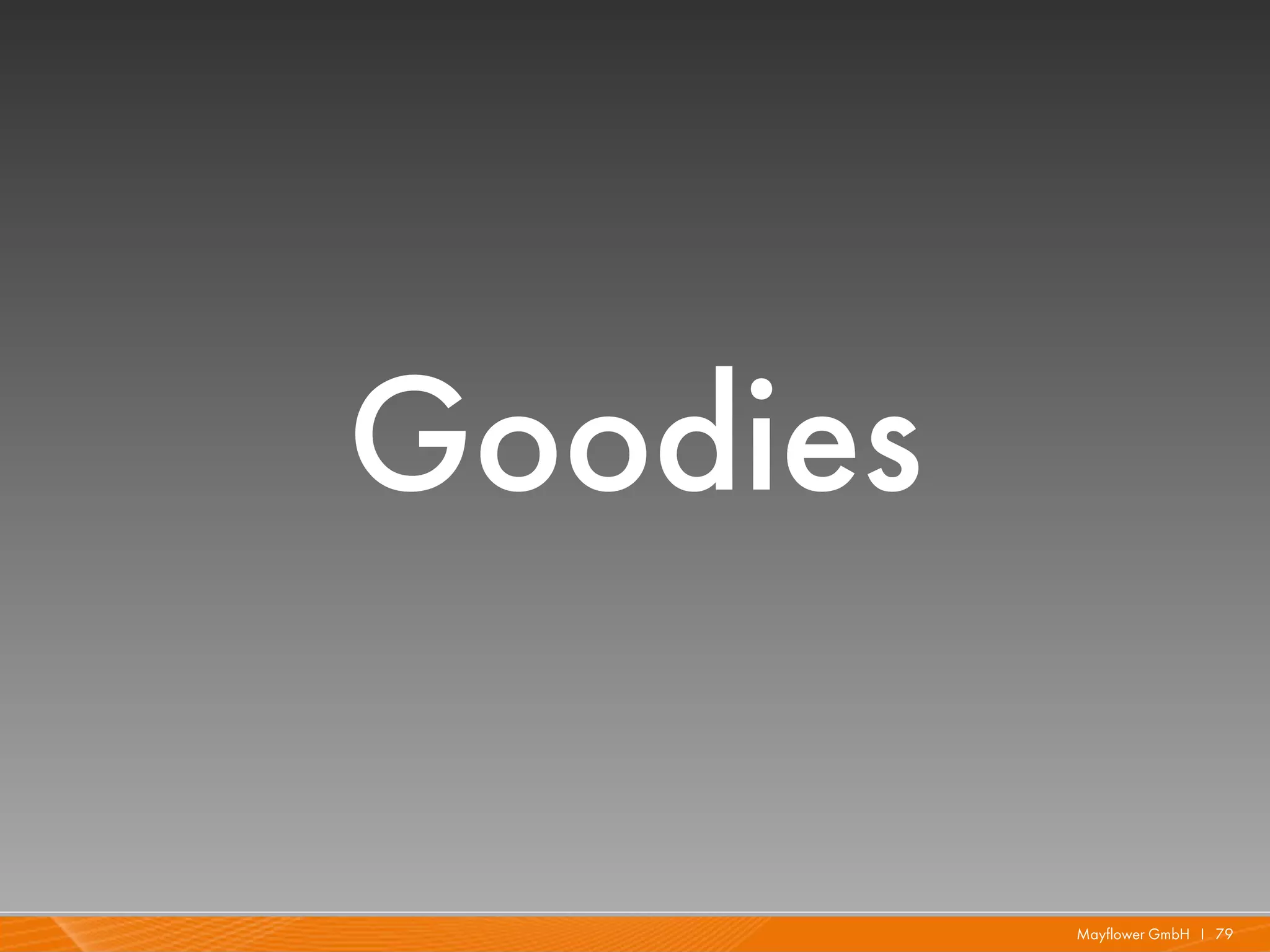 Goodies

          Mayflower GmbH I 79
 