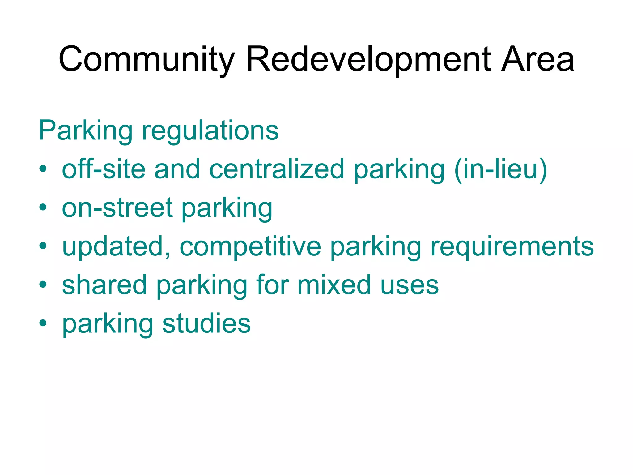 Community Redevelopment Area Parking regulations off-site and centralized parking (in-lieu) on-street parking updated, competitive parking requirements shared parking for mixed uses parking studies 