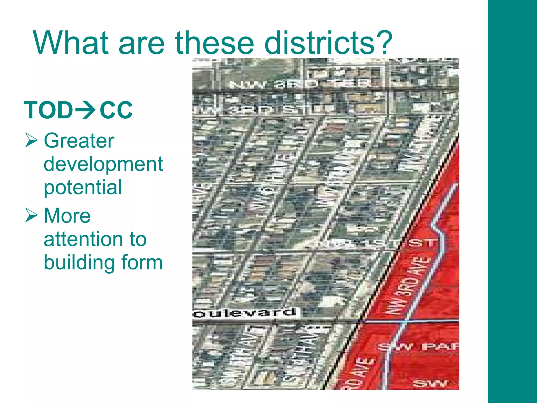 What are these districts? TOD  CC Greater development potential  More attention to building form 
