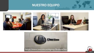 NUESTRO EQUIPO
https://www.onecoin.eu/signup/BrokersOne
 