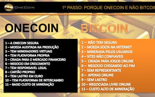 1º PASSO: PORQUE ONECOIN E NÃO BITCOIN
ONECOIN
 