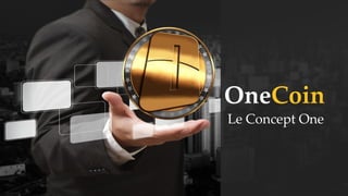 OneCoin
Le Concept One
 