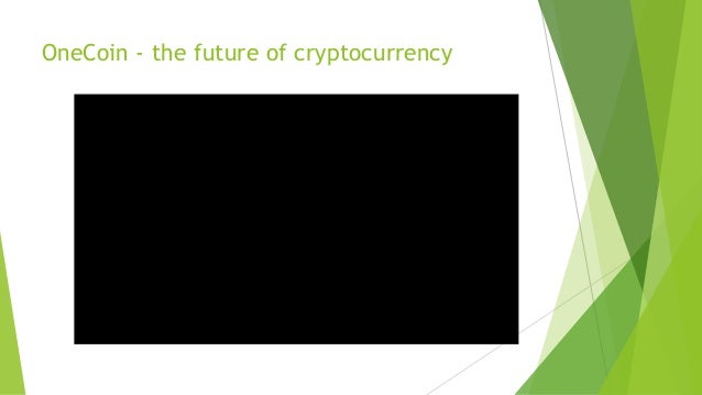 The future of cryptocurrency onecoin