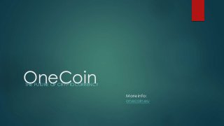 OneCoinTHE FUTURE OF CRYPTOCURRENCY
More info:
onecoin.eu
 