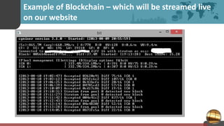 Example of Blockchain – which will be streamed live
on our website
 
