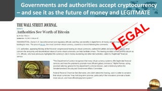 Governments and authorities accept cryptocurrency
– and see it as the future of money and LEGITMATE
 